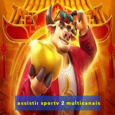 assistir sportv 2 multicanais